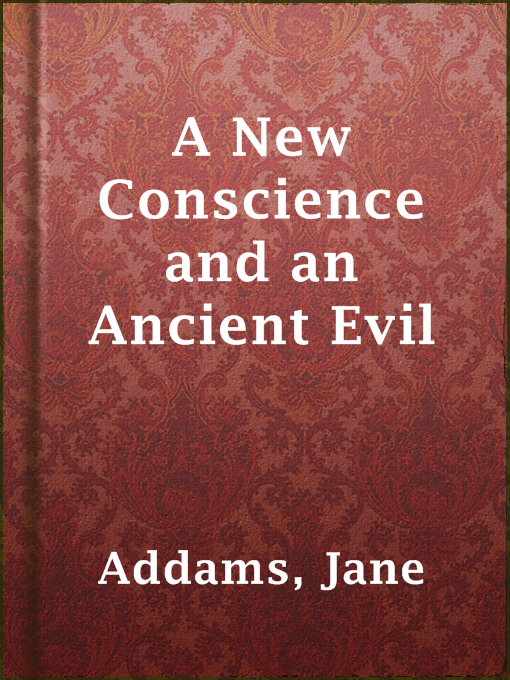 Title details for A New Conscience and an Ancient Evil by Jane Addams - Available